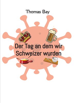 cover image of Der Tag an dem wir Schweizer wurden Eroberung Virus Deutschland Schweiz
